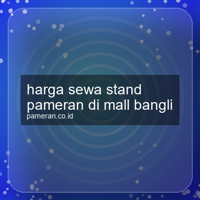 Harga Sewa Stand Pameran Di Mall Bangli