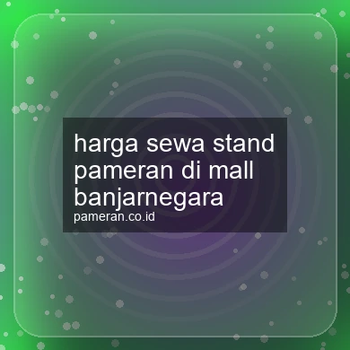 Harga Sewa Stand Pameran Di Mall Banjarnegara