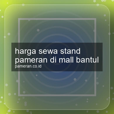 Harga Sewa Stand Pameran Di Mall Bantul