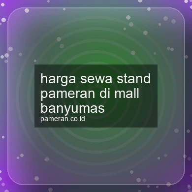 Harga Sewa Stand Pameran Di Mall Banyumas