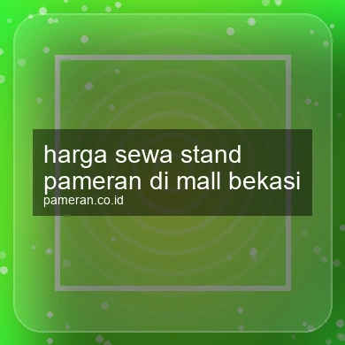 Harga Sewa Stand Pameran Di Mall Bekasi