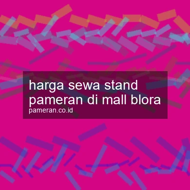 Harga Sewa Stand Pameran Di Mall Blora