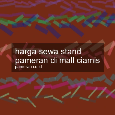 Harga Sewa Stand Pameran Di Mall Ciamis