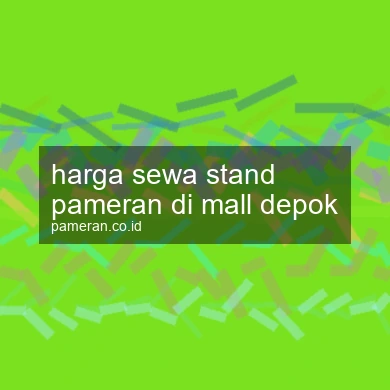 Harga Sewa Stand Pameran Di Mall Depok