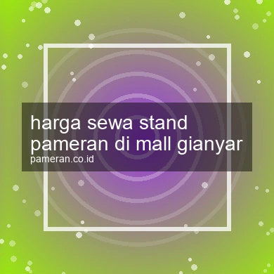 Harga Sewa Stand Pameran Di Mall Gianyar