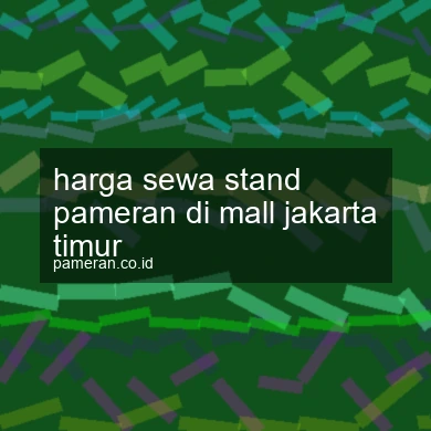 Harga Sewa Stand Pameran Di Mall Jakarta Timur