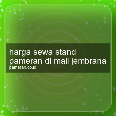 Harga Sewa Stand Pameran Di Mall Jembrana