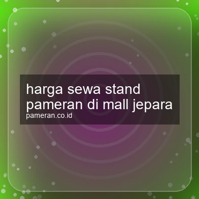 Harga Sewa Stand Pameran Di Mall Jepara