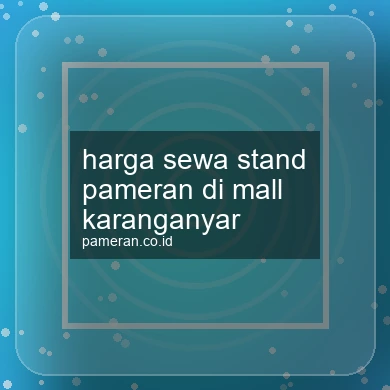 Harga Sewa Stand Pameran Di Mall Karanganyar