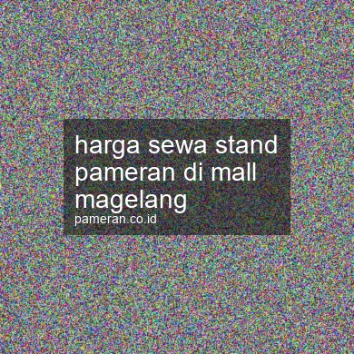 Harga Sewa Stand Pameran Di Mall Magelang