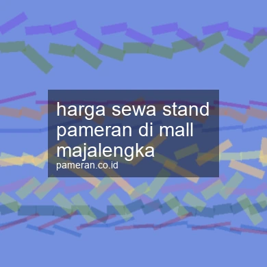 Harga Sewa Stand Pameran Di Mall Majalengka