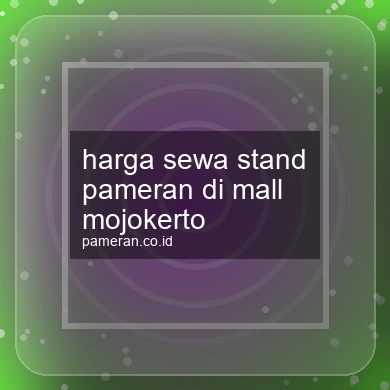 Harga Sewa Stand Pameran Di Mall Mojokerto