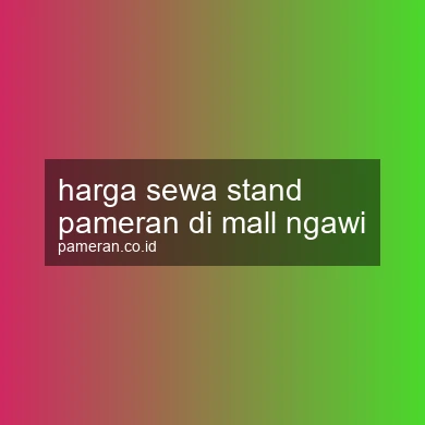 Harga Sewa Stand Pameran Di Mall Ngawi