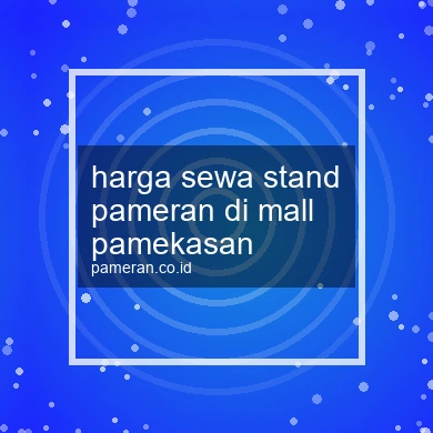 Harga Sewa Stand Pameran Di Mall Pamekasan