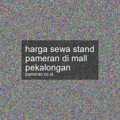 Harga Sewa Stand Pameran Di Mall Pekalongan