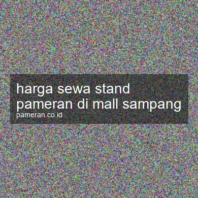 Harga Sewa Stand Pameran Di Mall Sampang