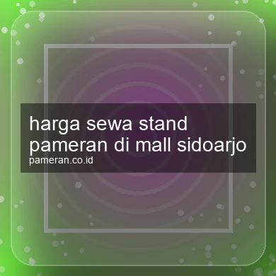 Harga Sewa Stand Pameran Di Mall Sidoarjo