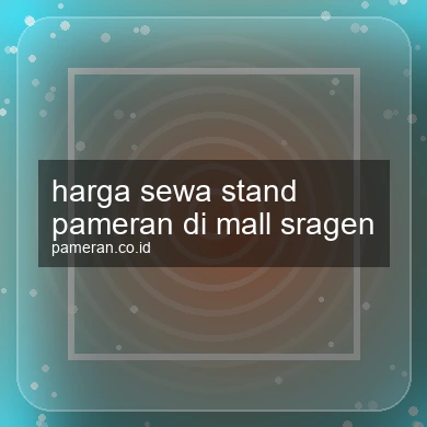Harga Sewa Stand Pameran Di Mall Sragen