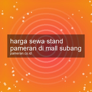 Harga Sewa Stand Pameran Di Mall Subang