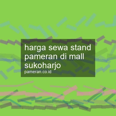 Harga Sewa Stand Pameran Di Mall Sukoharjo