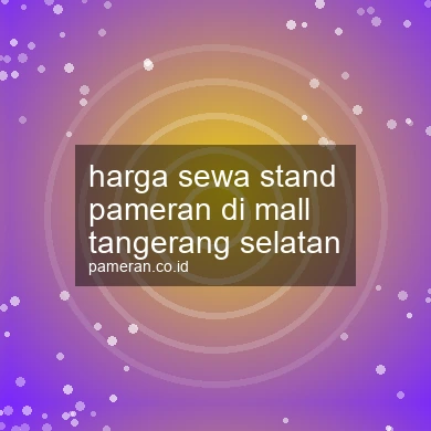 Harga Sewa Stand Pameran Di Mall Tangerang Selatan