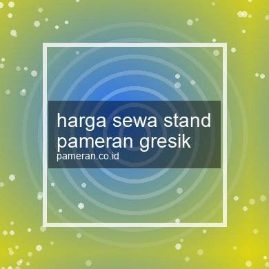 Harga Sewa Stand Pameran Gresik