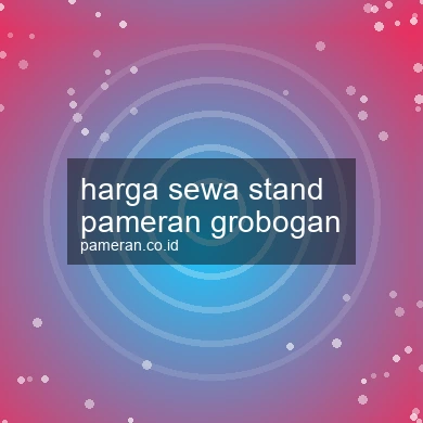Harga Sewa Stand Pameran Grobogan