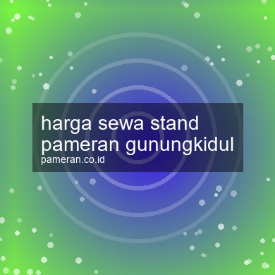 Harga Sewa Stand Pameran Gunungkidul