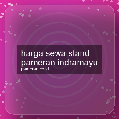 Harga Sewa Stand Pameran Indramayu