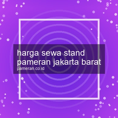Harga Sewa Stand Pameran Jakarta Barat