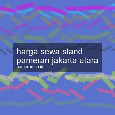 Harga Sewa Stand Pameran Jakarta Utara