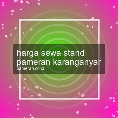 Harga Sewa Stand Pameran Karanganyar