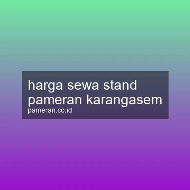 Harga Sewa Stand Pameran Karangasem