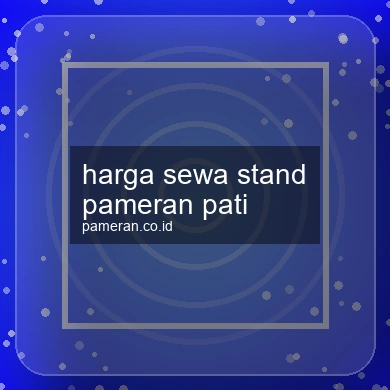 Harga Sewa Stand Pameran Pati
