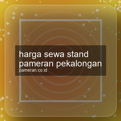 Harga Sewa Stand Pameran Pekalongan