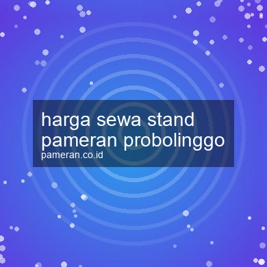 Harga Sewa Stand Pameran Probolinggo