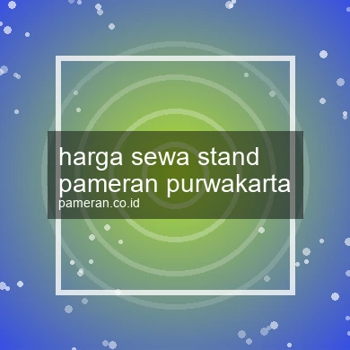 Harga Sewa Stand Pameran Purwakarta