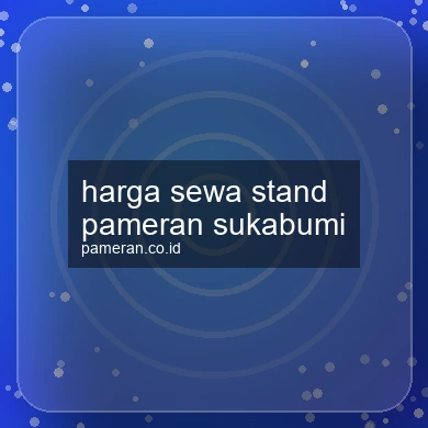 Harga Sewa Stand Pameran Sukabumi