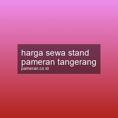 Harga Sewa Stand Pameran Tangerang