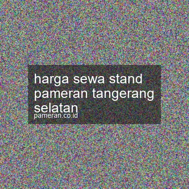 Harga Sewa Stand Pameran Tangerang Selatan