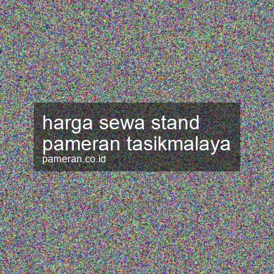 Harga Sewa Stand Pameran Tasikmalaya