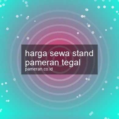 Harga Sewa Stand Pameran Tegal