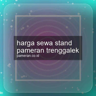 Harga Sewa Stand Pameran Trenggalek