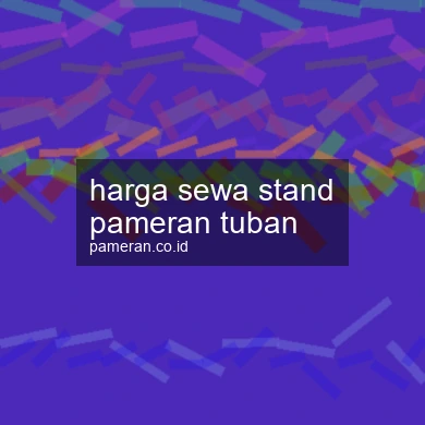 Harga Sewa Stand Pameran Tuban