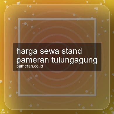 Harga Sewa Stand Pameran Tulungagung