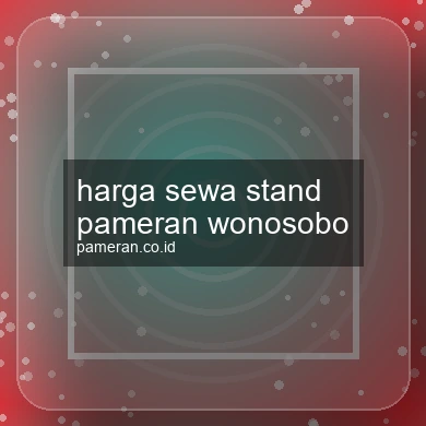 Harga Sewa Stand Pameran Wonosobo