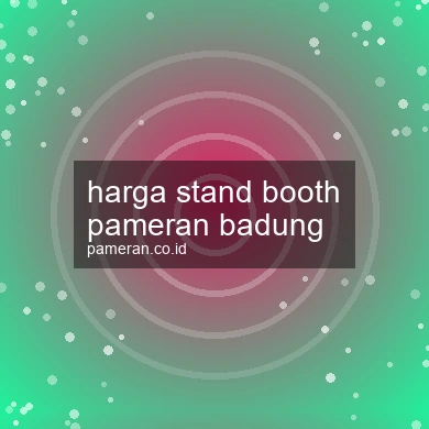 Harga Stand Booth Pameran Badung