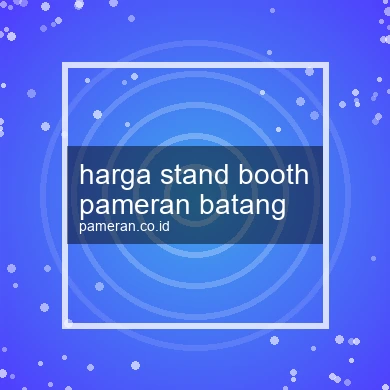 Harga Stand Booth Pameran Batang