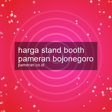 Harga Stand Booth Pameran Bojonegoro