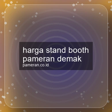 Harga Stand Booth Pameran Demak